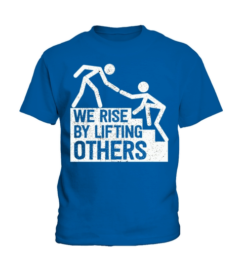 We Rise By Lifting Others Inspirational Quote Kids T-Shirt