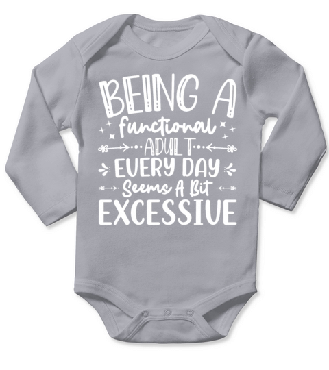 Being A Functional Adult Every Day Seems A Bit Exc Long Sleeve Baby One-Piece