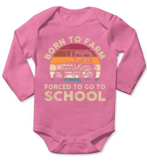 Born To Farm Forced To Go To School Funny Gift Long Sleeve Baby One-Piece