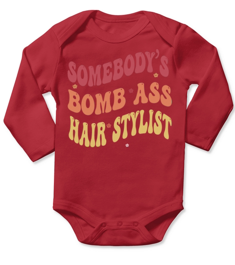 Funny saying-Somebodys Bomb Ass Hairstylist Long Sleeve Baby One-Piece