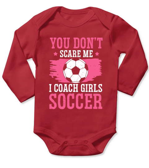 Funny Soccer Coach You Dont Scare Me I Coach Long Sleeve Baby One-Piece