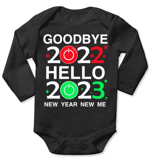 Goodbye 2022 Hello 2023 New Years Eve Happy New Y Long Sleeve Baby One-Piece