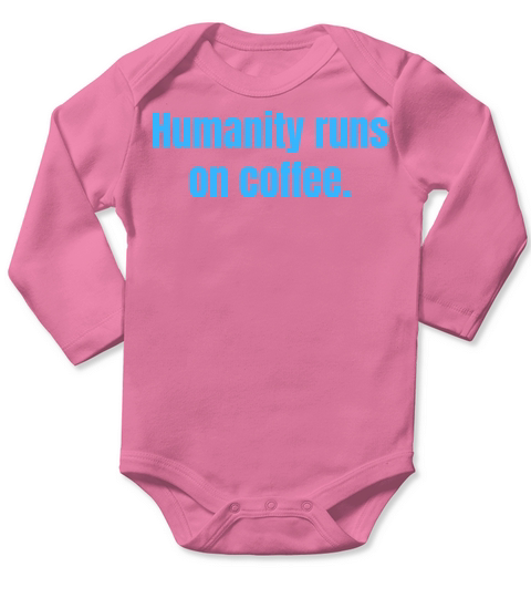 Humanity Runs On Coffee - Coffee Funny Quotes Long Sleeve Baby One-Piece
