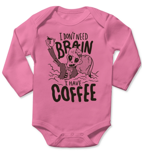 I dont need brain I have coffe zombie I dont need Long Sleeve Baby One-Piece