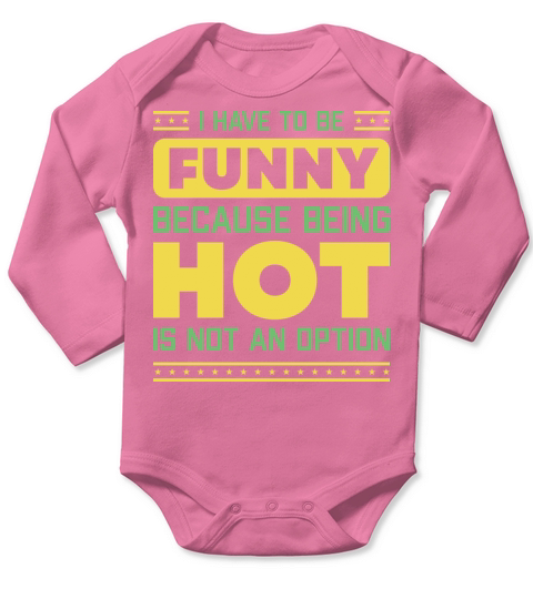 I Have To Be Funny Humorous Saying Long Sleeve Baby One-Piece