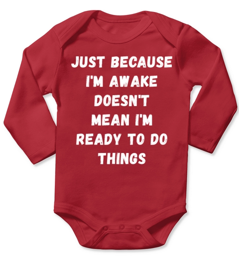 Just because Im awake doesnt mean Im ready Long Sleeve Baby One-Piece