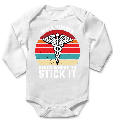 Male Nurses Know Where To Stick It Long Sleeve Baby One-Piece