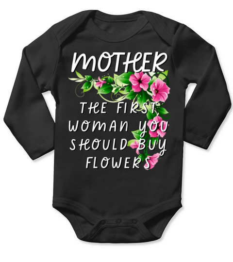 Mother - The First Woman You Should Buy Flowers Long Sleeve Baby One-Piece