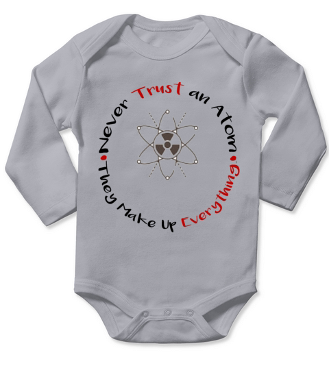 Never Trust an Atom They Make Up Everything Long Sleeve Baby One-Piece