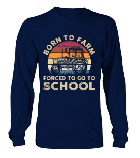 Born To Farm Forced To Go To School Funny Gift Long sleeved Unisex