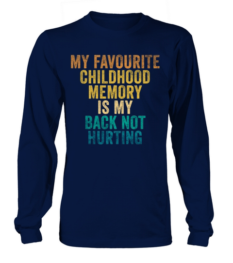 Favorite Childhood Memory Is My Back Not Hurting Long sleeved Unisex