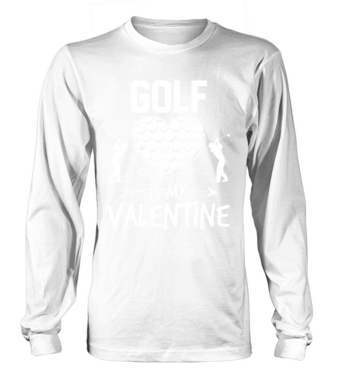 Golf Is My Valentine Funny Valentines Day Long sleeved Unisex