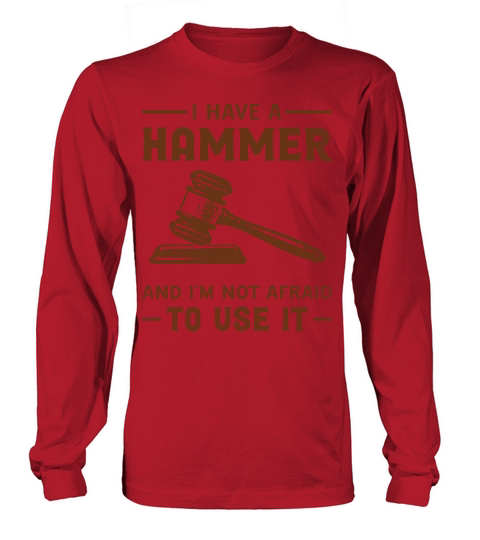 I Have A Hammer And Im Not Afraid To Use It Long sleeved Unisex