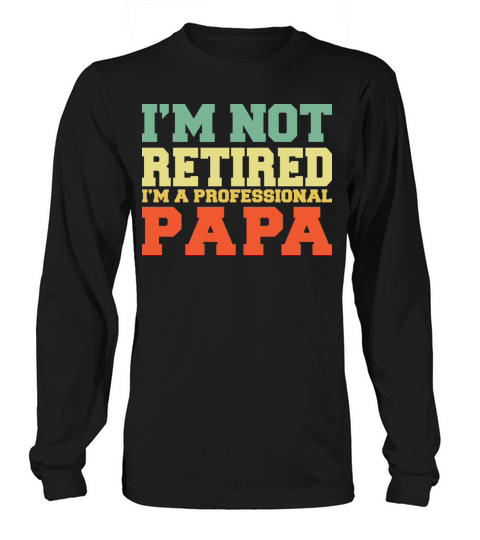 I m Not Retired Professional Papa Vintage T Shirt Long sleeved Unisex