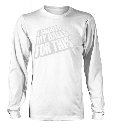 I shaved my balls Long sleeved Unisex