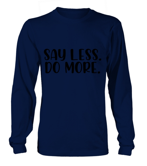 Say less do more Long sleeved Unisex