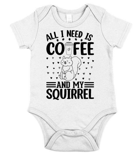 All I Need Is Coffee And My Squirrel Cute Squirrel Short Sleeve Baby One-Piece