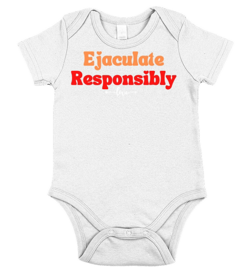 Ejaculate Responsibly Short Sleeve Baby One-Piece