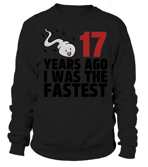 17 Years Ago I Was The Fastest Sweatshirt Unisex