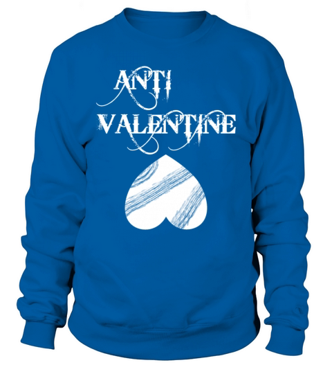 against Valentines Day - Anti Valentine Sweatshirt Unisex