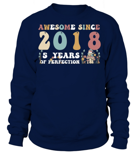 Awesome since 2018 5 Year of Perfection - 5th Sweatshirt Unisex