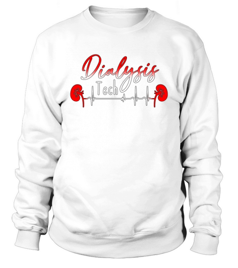 Dialysis Technician Dialysis Tech Hospital Nurse Sweatshirt Unisex