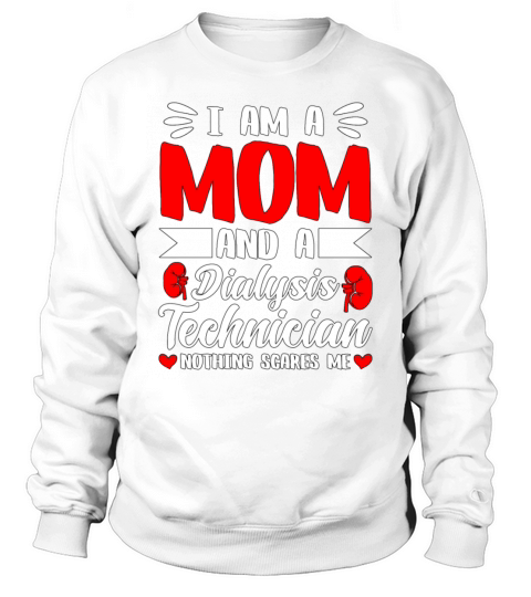 Dialysis Technician Im A Mom And A Dialysis Nurse Sweatshirt Unisex