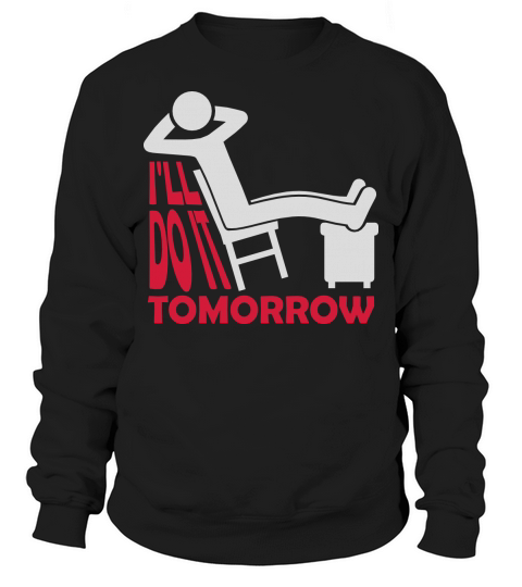 do it tomorrow quote Sweatshirt Unisex