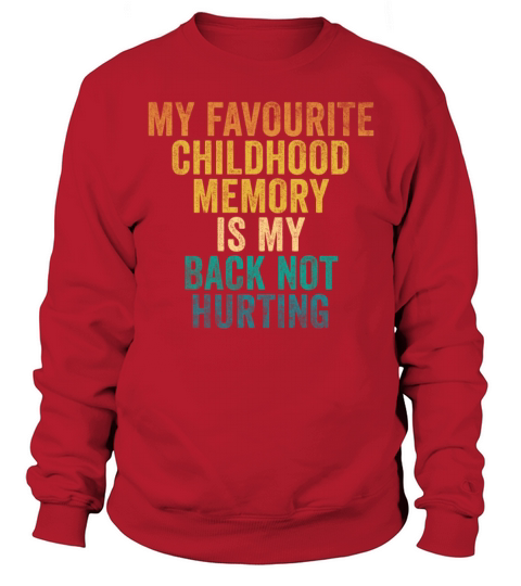 Favorite Childhood Memory Is My Back Not Hurting Sweatshirt Unisex