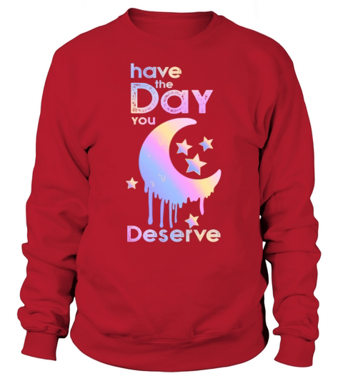 Have The Day You Deserve Cool Vintage Moon Sweatshirt Unisex