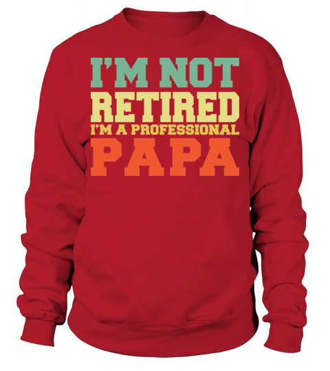 I m Not Retired Professional Papa Vintage T Shirt Sweatshirt Unisex