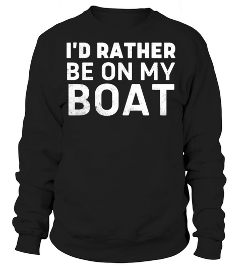 Id Rather Be On My Boat Funny Pontoon Boat Sweatshirt Unisex
