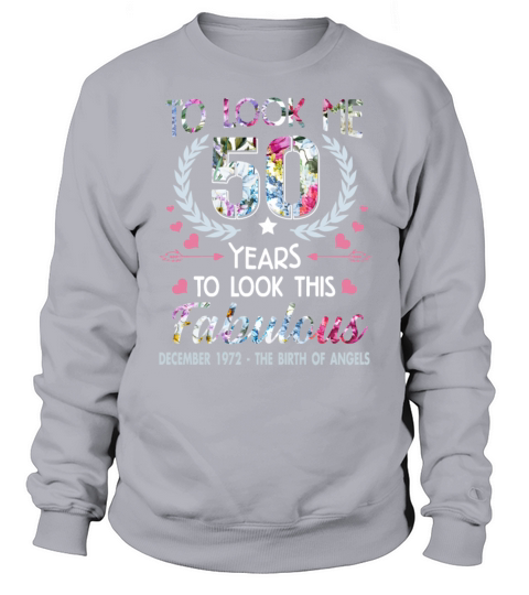 It Took Me 50 Years To Look This Fabulous Sweatshirt Unisex