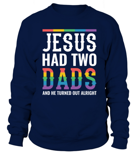 Jesus Had Two Dads Gay Pride Rainbow Sweatshirt Unisex