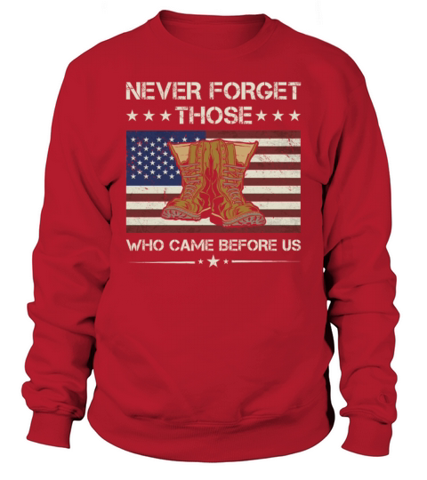Never Forget Those Who Came Before Us Army Veteran Sweatshirt Unisex
