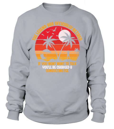 The Legend Has Officially Retired Sweatshirt Unisex