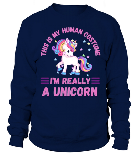 This Is My Human Costume Im Really A Unicorn Sweatshirt Unisex