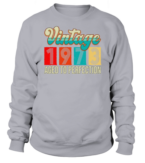 Vintage 1973 Aged To Perfection Sweatshirt Unisex