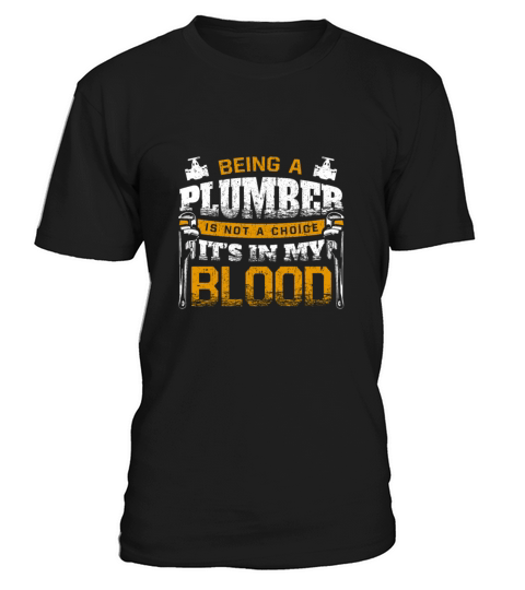 Being A Plumber Is Not A Choice Its In My Blood T-Shirt Unisex