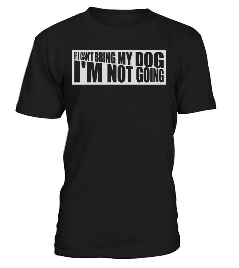 bring my dog quote T-Shirt Unisex