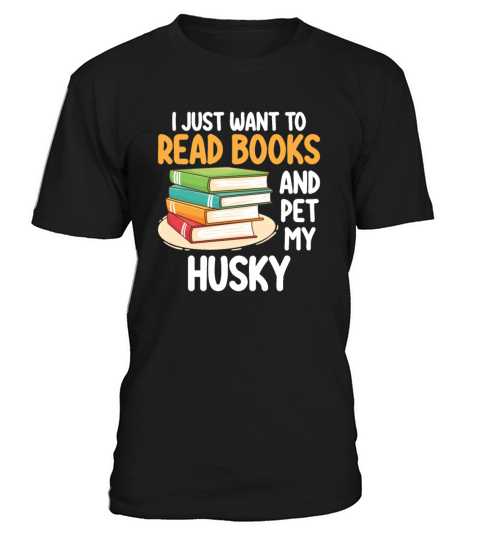 I Just Want To Read Books And Pet My Husky T-Shirt Unisex