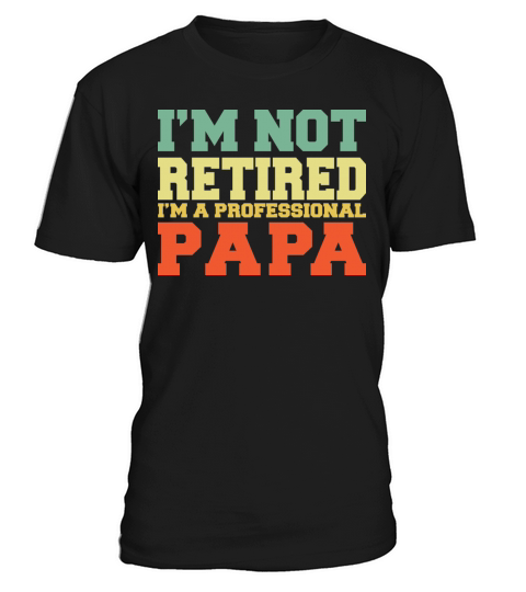 I m Not Retired Professional Papa Vintage T Shirt T-Shirt Unisex