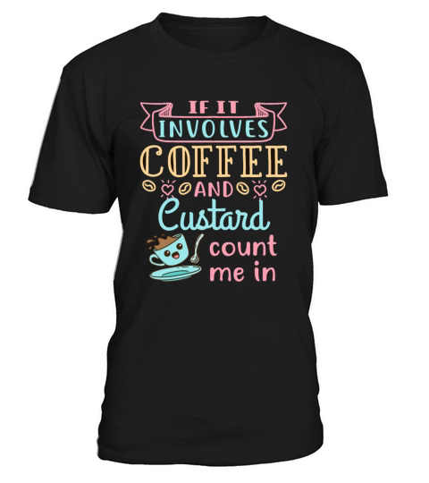 If It Involves Coffee and Custard Count Me In T-Shirt Unisex