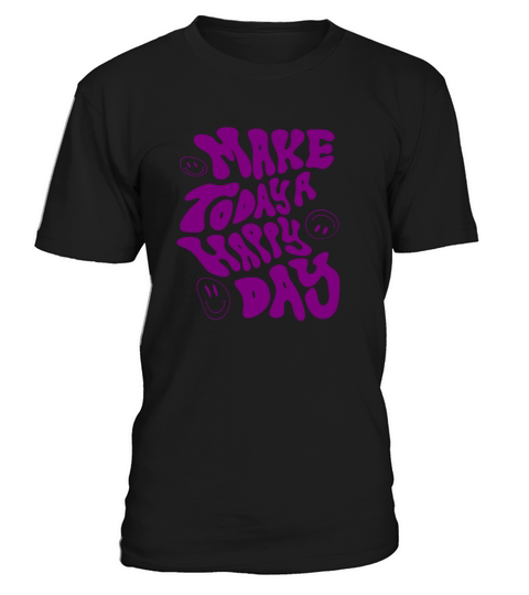 make today a happy day - cool quote T-Shirt Unisex