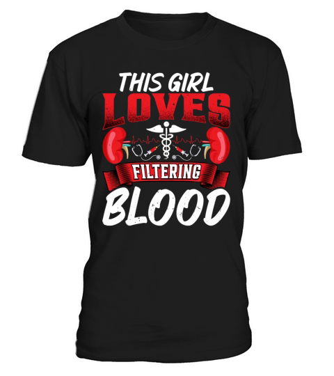 This Girl Loves Filtering Blood Funny Dialysis T-Shirt Unisex