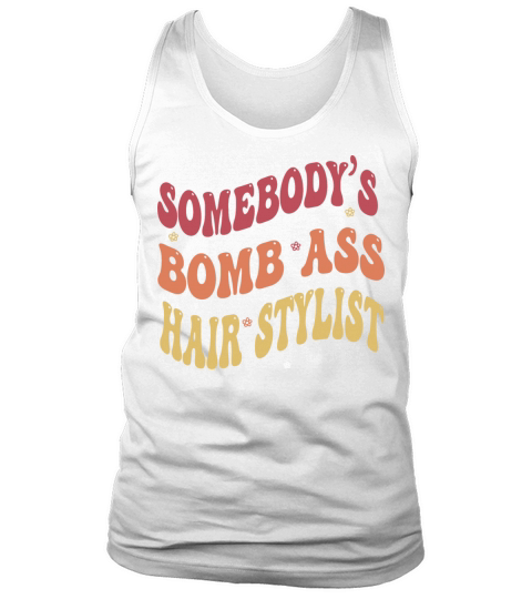 Funny saying-Somebodys Bomb Ass Hairstylist Tank Top Unisex