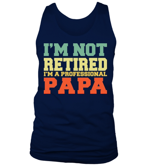 I m Not Retired Professional Papa Vintage T Shirt Tank Top Unisex
