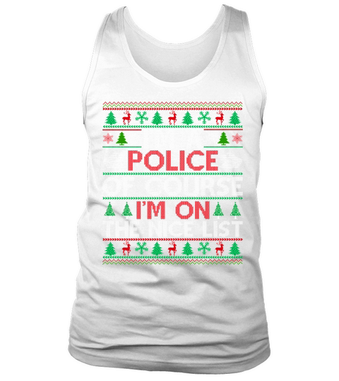 Im a Police of course im on the nice list ugly christmas sweater Tank Top Unisex