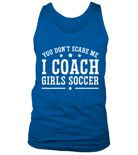 Mens Funny Soccer Coach - You Dont Scare Me I Tank Top Unisex