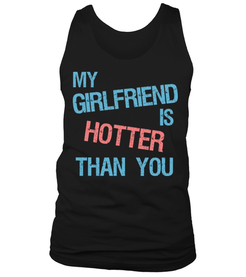 My Girlfriend Is Hotter Than You Funny Couple Meme Tank Top Unisex